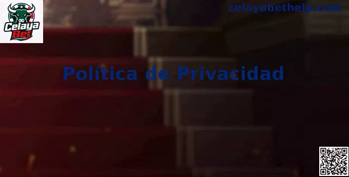 Política de Privacidad de Celaya Bet en México